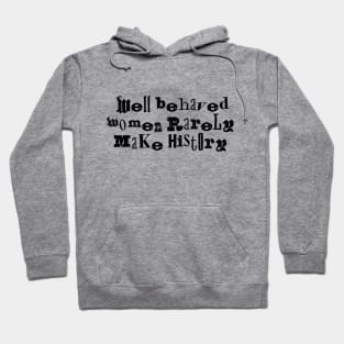 Well behaved women rarely make history funky Hoodie